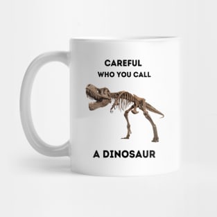 Careful Who You Call a Dinosaur (front only) Mug